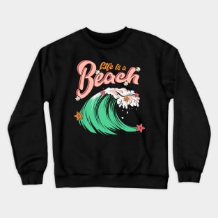 Life is a Beach Crewneck Sweatshirt